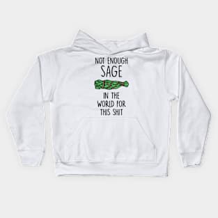 Not Enough Sage in The World for This Shit Kids Hoodie